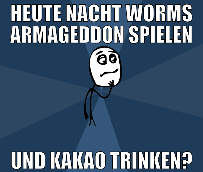 heute nacht worms armageddon spielen und kakao tri