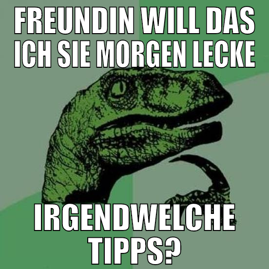 freundin will das ich sie morgen lecke irgendwelch