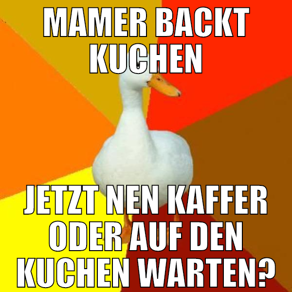 MAMER backt kuchen jetzt nen kaffer oder auf den k