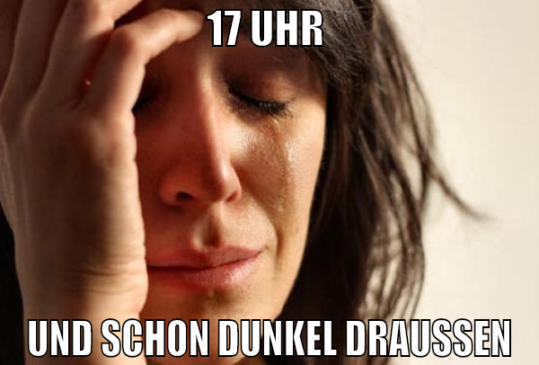 17 uhr  und schon dunkel draußen