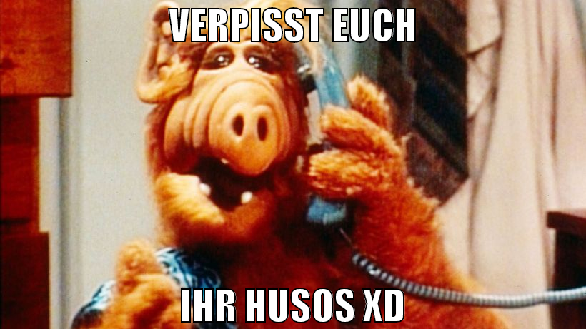 verpisst euch ihr husos xD