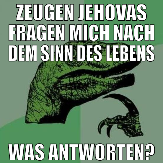 Zeugen Jehovas fragen mich nach dem sinn des leben