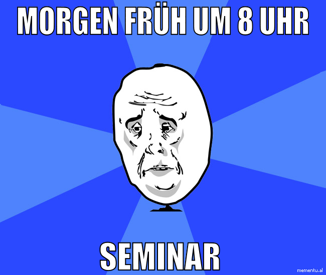 morgen früh um 8 uhr seminar