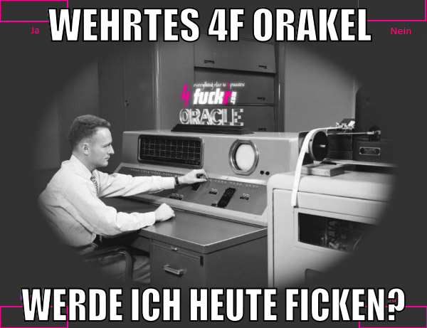 wehrtes 4f orakel  werde ich heute ficken?
