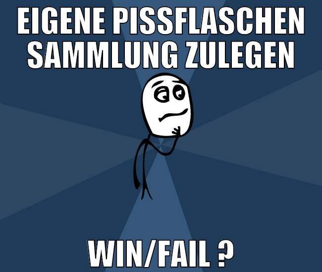 eigene pissflaschen sammlung zulegen win/fail ?