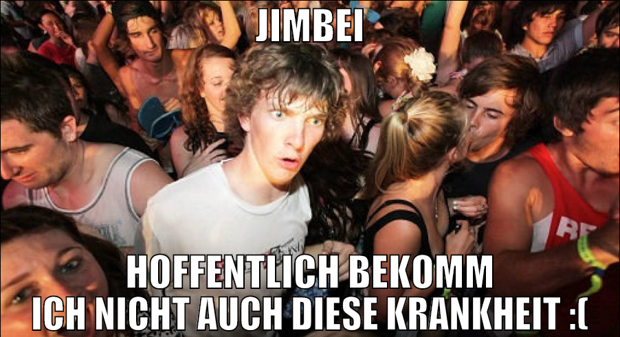 Jimbei hoffentlich bekomm ich nicht auch diese kra