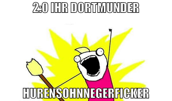 2:0 ihr dortmunder hurensohnnegerficker