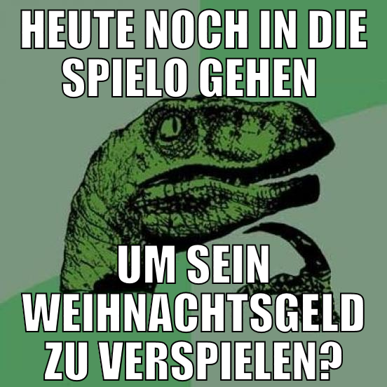 heute noch in die spielo gehen  um sein weihnachts