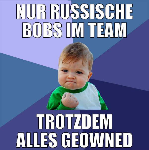 nur russische bobs im team trotzdem alles geowned