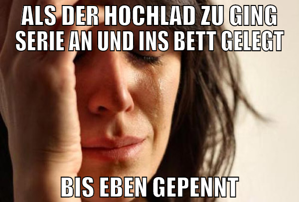 als der hochlad zu ging serie an und ins bett gele