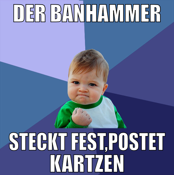 Der Banhammer Steckt fest,postet kratzen