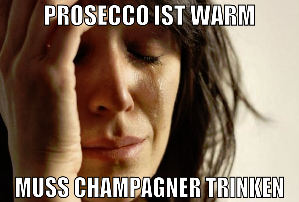prosecco ist warm muss champagner trinken
