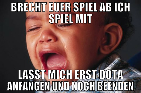 brecht euer spiel ab ich spiel mit lasst mich erst