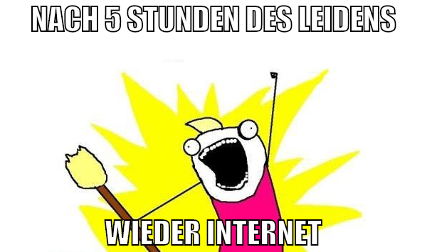 nach 5 stunden des leidens wieder internet