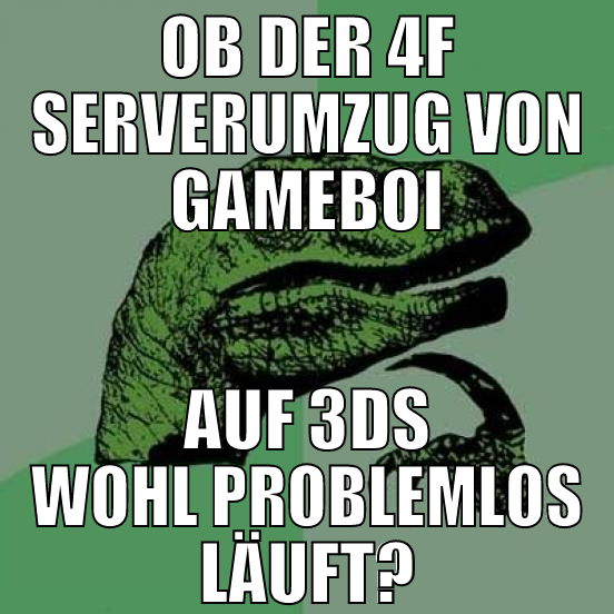 ob der 4f serverumzug von gameboi auf 3ds wohl pro