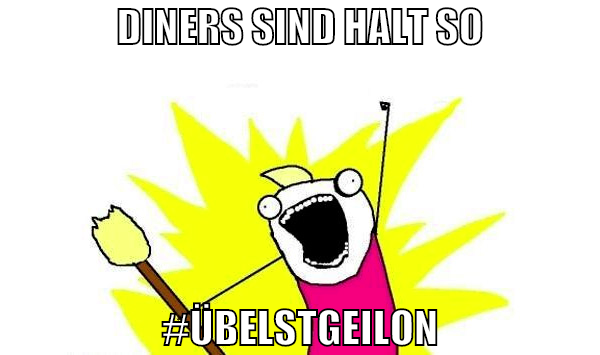 diners sind halt so #übelstgeilon