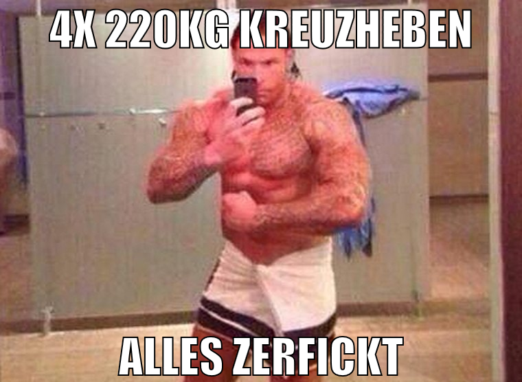 4x 220kg kreuzheben alles zerfickt