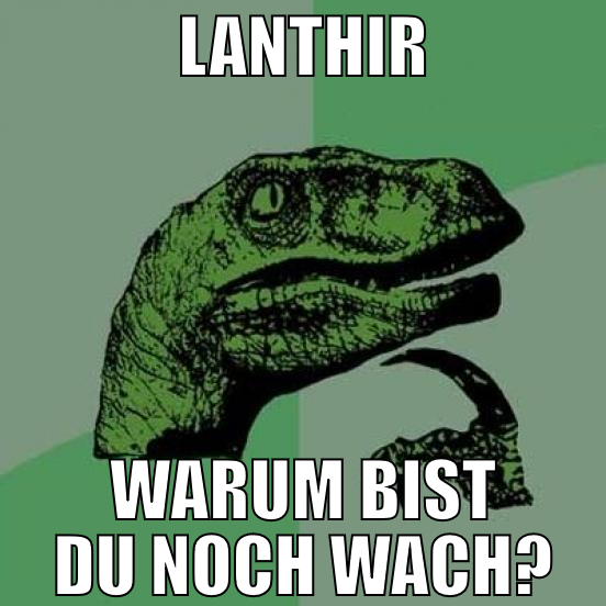 lanthir warum bist du noch wach?