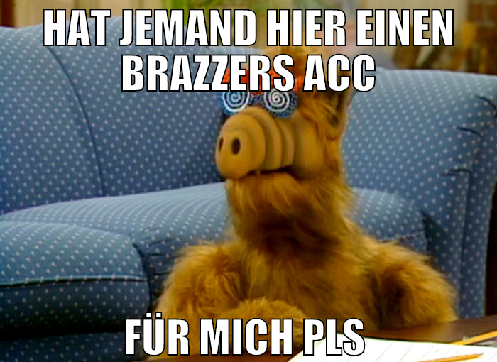 hat jemand hier einen brazzers acc für mich pls