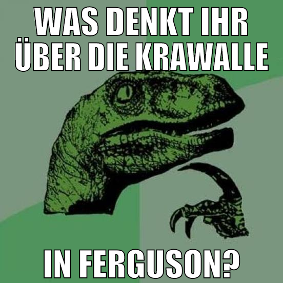 was denkt ihr über die krawalle in ferguson?