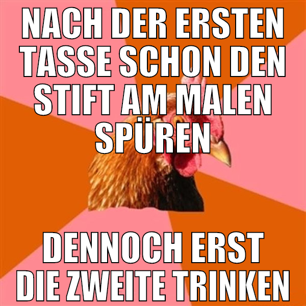 Nach der ersten Tasse schon den Stift am malen spü
