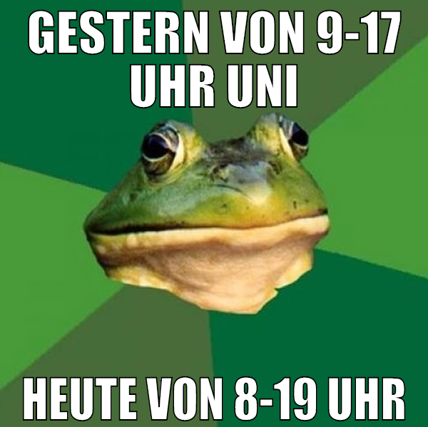 gestern von 9-17 uhr uni heute von 8-19 uhr