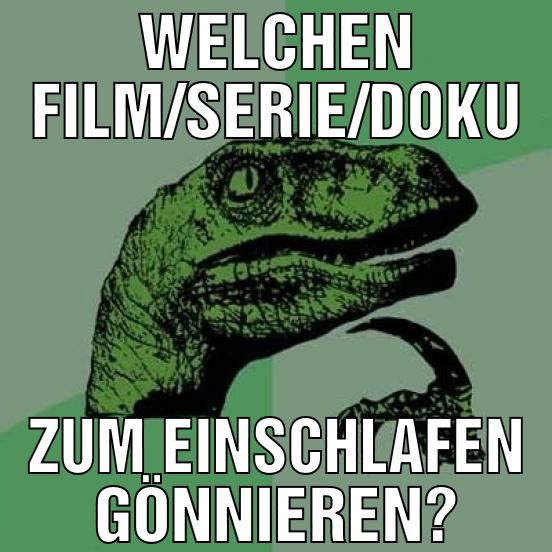 Welchen Film/serie/Doku zum einschlafen gönnieren?