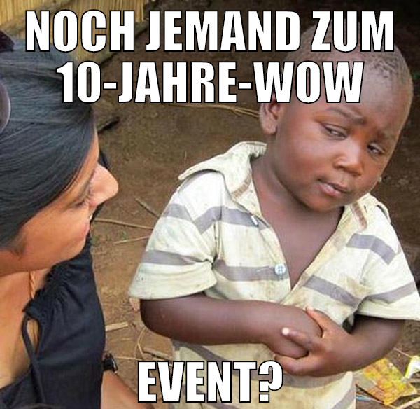 NOCH JEMAND ZUM 10-JAHRE-WOW EVENT?