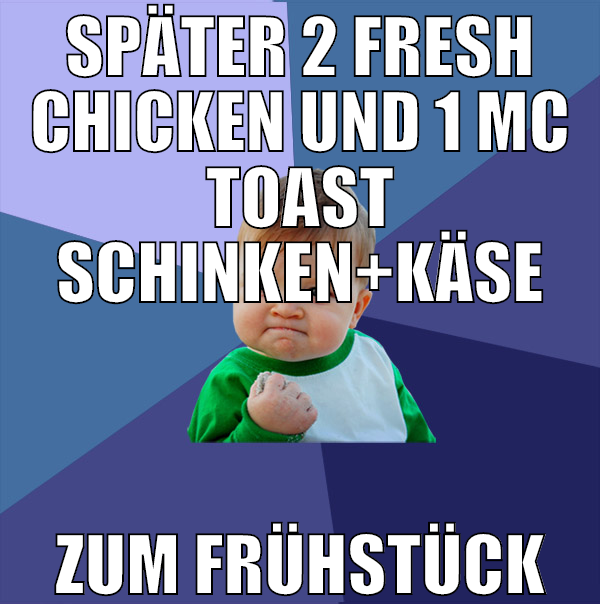 später 2 fresh chicken und 1 mc toast schinken+käs