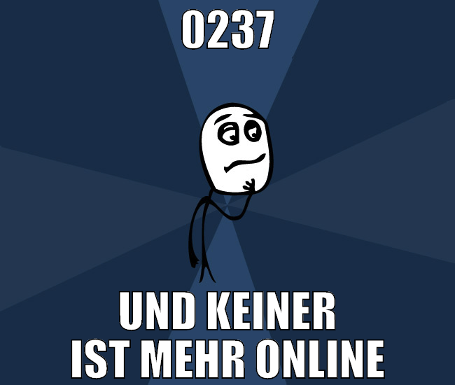 0237 und keiner ist mehr online