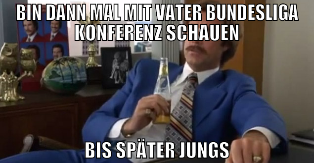 bin dann mal mit vater bundesliga konferenz schaue