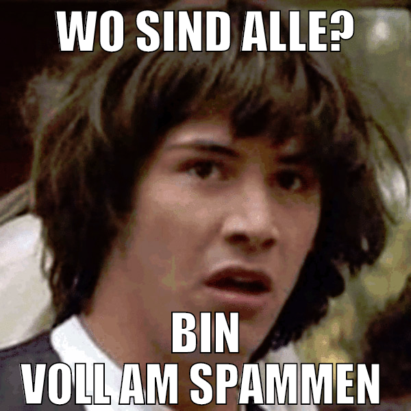 wo sind alle? bin voll am spammen