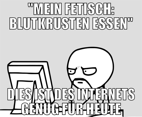 "Mein Fetisch: Blutkrusten essen" Dies ist des Int