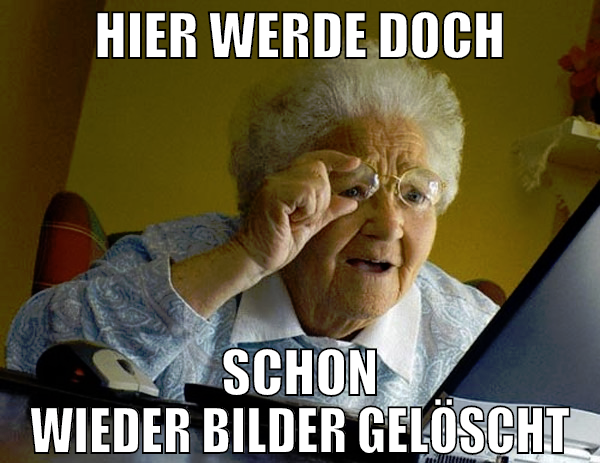 hier werde doch schon wieder bilder gelöscht