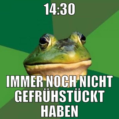 14:30 immer noch nicht gefrühstückt haben