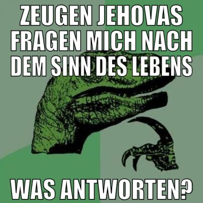 Zeugen Jehovas fragen mich nach dem sinn des leben
