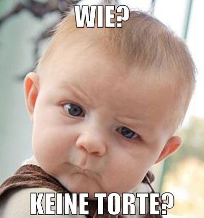 Wie? Keine Torte?