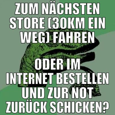 zum nächsten store (30km ein weg) fahren oder im i