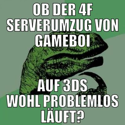 ob der 4f serverumzug von gameboi auf 3ds wohl pro