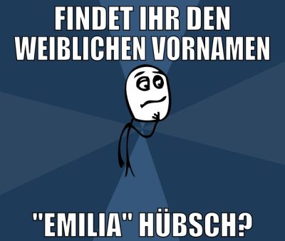Findet ihr den weiblichen vornamen "Emilia" hübsch