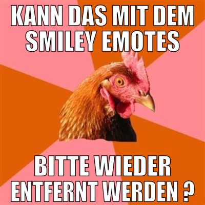 kann das mit dem smiley emotes bitte wieder entfer