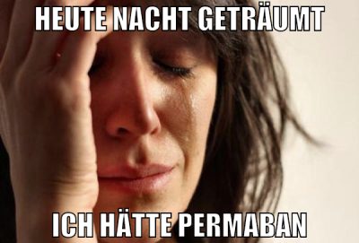 HEUTE NACHT GETRÄUMT ICH HÄTTE PERMABAN