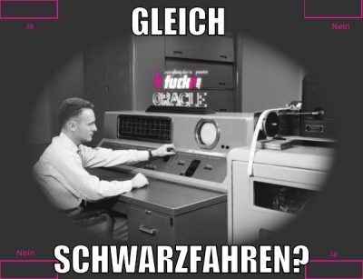 GLEICH  SCHWARZFAHREN?