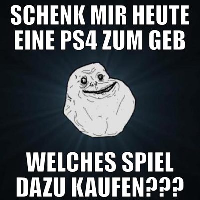 schenk mir heute eine ps4 zum geb welches spiel da