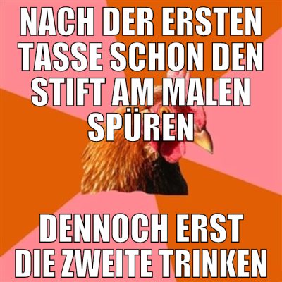 Nach der ersten Tasse schon den Stift am malen spü