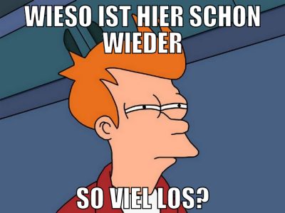 wieso ist hier schon wieder so viel los?