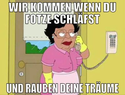 wir kommen wenn du fotze schläfst und rauben deine