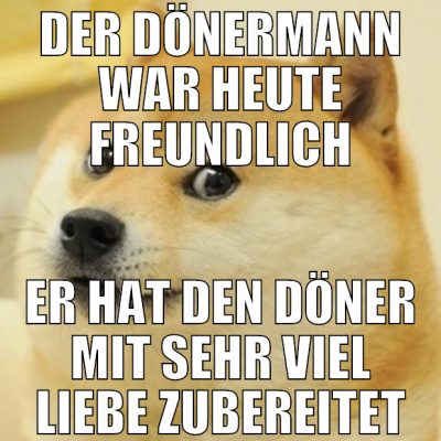 der dönermann war heute freundlich er hat den döne