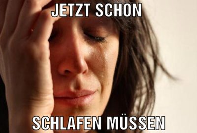 jetzt schon  schlafen müssen