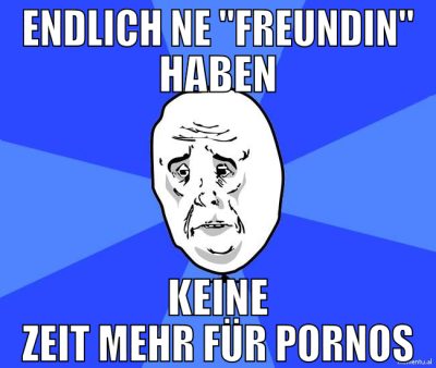 ENDLICH NE "FREUNDIN" HABEN KEINE ZEIT MEHR FÜR PO